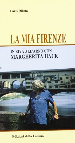 9788883451188: La mia Firenze. In riva all'Arno con Margherita Hack