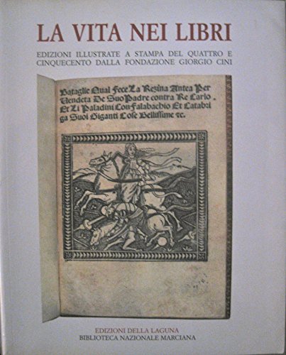 9788883451232: La vita nei libri. Edizioni illustrate a stampa del Quattro e Cinquecento dalla fondazione Giorgio Cini