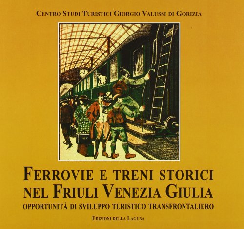 Beispielbild fr Ferrovie e treni storici nel Friuli Venezia Giulia. Opportunit di sviluppo turistico transfrontaliero zum Verkauf von Librerie Dedalus e Minotauro