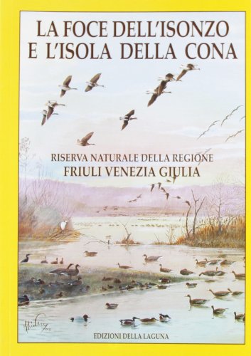 9788883452277: La foce dell'Isonzo e l'isola della Cona. Riserva naturale della Regione Friuli Venezia Giulia