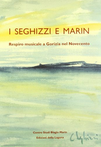 Imagen de archivo de I Seghizzi e Marin. Respiro musicale a Gorizia nel Novecento a la venta por Librerie Dedalus e Minotauro