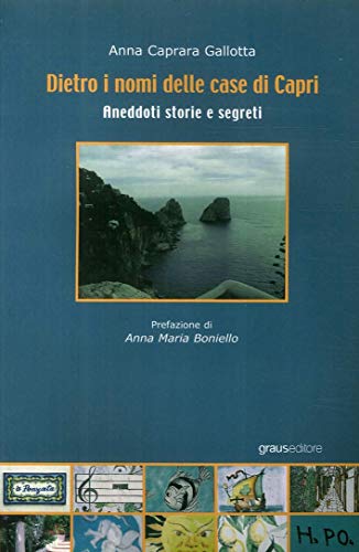 Dietro i nomi delle case di Capri. Aneddoti, storie e segreti - Caprara, Gallotta, Anna