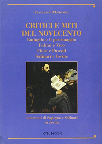 9788883464249: Critici e miti del Novecento. Battaglia e il personaggio-Fubini e Vico-Flora e pascoli-Salinari e Jovine (Nuove proposte)
