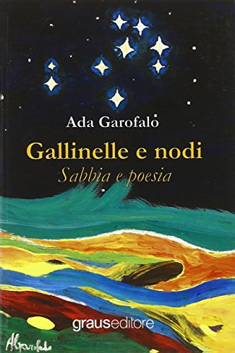 9788883464584: Gallinelle e nodi. Sabbia e poesia