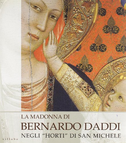 9788883470547: La madonna di Bernardo Daddi negli Horti di San Michele. Ediz. illustrata (Il luogo del David. Restauri)
