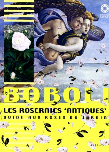 9788883470813: Boboli. Les roseraies antiques. Guide aux roses du jardin. Ediz. illustrata