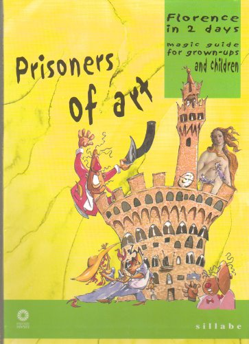 9788883470899: Prisoners of art. Florence in two days. Magic guide for grown-ups and children. Ediz. illustrata