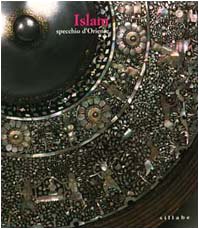 Stock image for Islam : specchio d'Oriente : rarit e preziosi nelle collezioni statali fiorentine for sale by Joseph Burridge Books