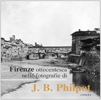 9788883471421: Firenze ottocentesca nelle fotografie di J. B. Philot