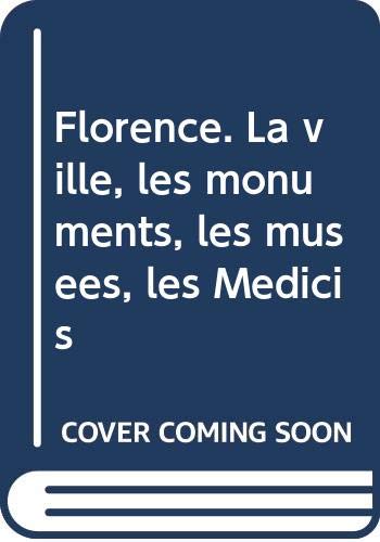 Beispielbild fr Florence. La ville, les monuments, les muses, les Medicis zum Verkauf von Better World Books