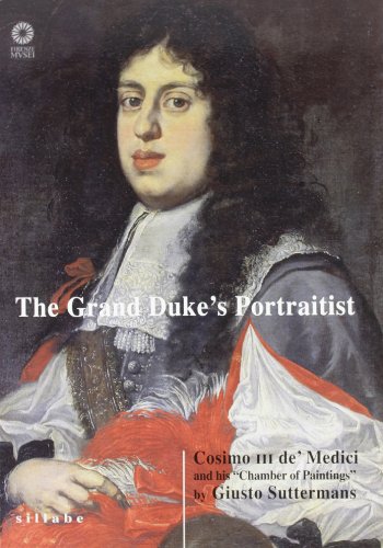 9788883473289: Un granduca e il suo ritrattista. Cosimo III de' Medici e la stanza de' quadri di Giusto Suttermans. Ediz. inglese (Cataloghi di mostre)