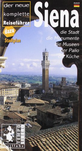 9788883474194: Siena. Der neue komplete Reisefhrer. Die Stadt, die Monumente, die Museen, der Palio, die Kche. Ediz. illustrata