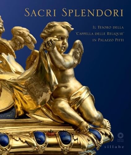 9788883477522: Sacri splendori. Il tesoro della cappella delle reliquie in Palazzo Pitti. Catalogo della mostra (Firenze, 10 giugno-2 novembre 2014). Ediz. illustrata