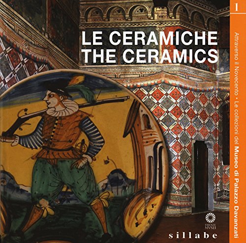 9788883478178: Le ceramiche. Ediz. italiana e inglese (Attraverso il Novecento. Le collezioni del museo di Palazzo Davanzati)