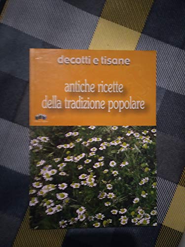 9788883480874: Decotti e tisane (Antiche ricette della tradizione popolare)