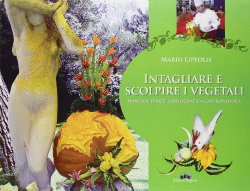 9788883481529: Intagliare e scolpire i vegetali. Manuale d'arte coreografica gastronomica