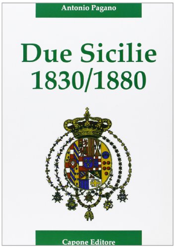 9788883490378: Due Sicilie. 1830-1880. Cronaca della disfatta