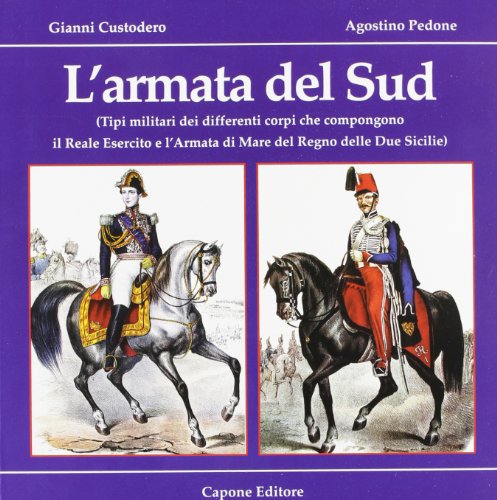 9788883490620: L'armata del Sud. Tipi militari dei differenti corpi che compongono il reale esercito e l'armata di mare di s. m. il re del Regno delle Due Sicilie