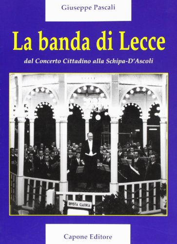 Beispielbild fr La banda di lecce. Dal concerto cittadino alla Tito Schipa-D'Ascoli zum Verkauf von medimops