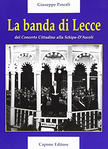 Imagen de archivo de La banda di lecce. Dal concerto cittadino alla Tito Schipa-D'Ascoli a la venta por medimops