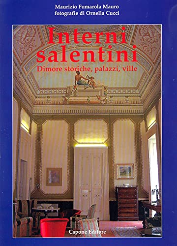 9788883490866: Interni salentini. Dimore storiche, palazzi, ville