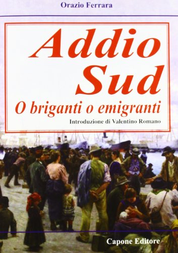 9788883491566: Addio sud. O briganti o emigranti