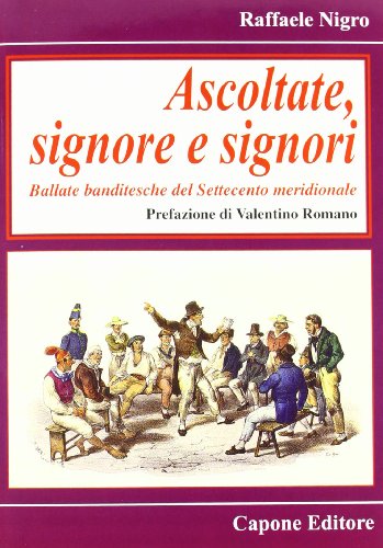 Stock image for Ascoltate, signore e signori. Ballate banditesche del Settecento meridionale for sale by libreriauniversitaria.it