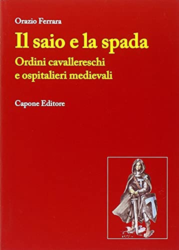 Stock image for Il saio e la spada. Ordini cavallereschi e ospitalieri medievali for sale by libreriauniversitaria.it
