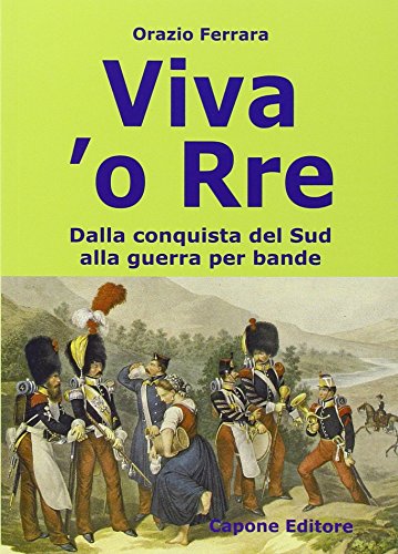 Imagen de archivo de Viva 'o Rre. Dalla conquista del sud alla guerra per bande a la venta por libreriauniversitaria.it