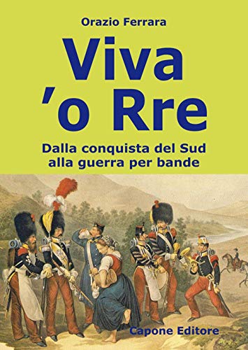 9788883492051: Viva 'o Rre. Dalla conquista del sud alla guerra per bande