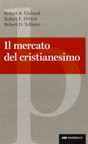Stock image for Il mercato del cristianesimo Ekelund, Robert B.; Hbert, Robert E.; Tollison, Robert D. and Cupellaro, M. for sale by Copernicolibri