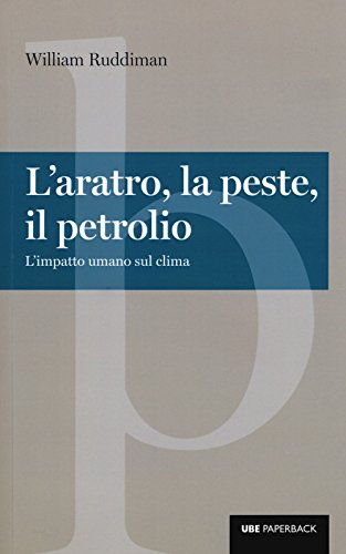 Stock image for L'aratro, la peste, il petrolio. L'impatto umano sul clima for sale by libreriauniversitaria.it