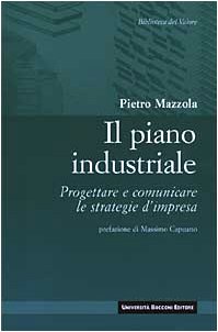 Beispielbild fr Il piano industriale. Progettare e comunicare le strategie d'impresa zum Verkauf von medimops