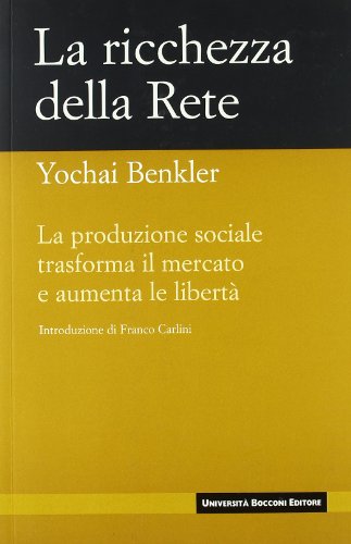 9788883500985: La ricchezza della rete. La produzione sociale trasforma il mercato e aumenta le libert