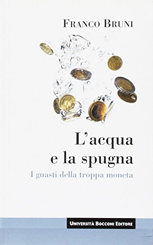 9788883501418: L'acqua e la spugna. I guasti della troppa moneta