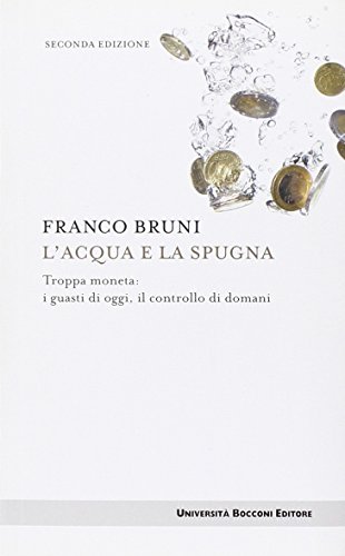 Beispielbild fr L'acqua e la spugna. Troppa moneta: i guasti di oggi, il controllo di domani zum Verkauf von medimops