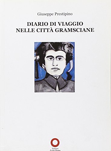 9788883511509: Diario di viaggio nelle citt gramsciane (Il presente come storia)