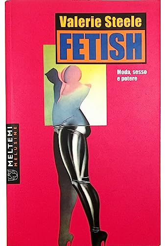 Fetish. Moda, sesso e potere (9788883533747) by Valerie Steele