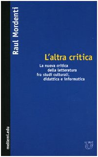 Imagen de archivo de L'altra critica. La nuova critica della letteratura fra studi culturali, didattica e informatica (Meltemi.edu) a la venta por medimops