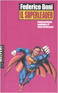 9788883536519: Il superleader. Fenomenologia mediatica di Silvio Berlusconi (Le melusine)