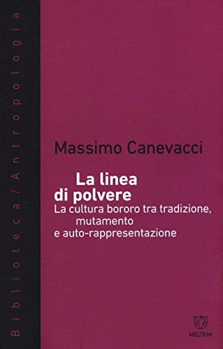 Stock image for La linea di polvere. La cultura bororo tra mutamento e auto-rappresentazione for sale by libreriauniversitaria.it