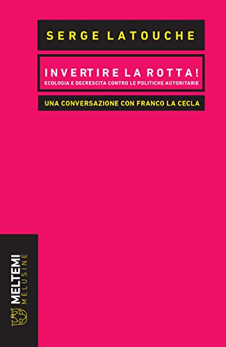 Imagen de archivo de Invertire la rotta! Ecologia e decrescita contro le politiche autoritarie. Una conversazione con Franco La Cecla a la venta por libreriauniversitaria.it