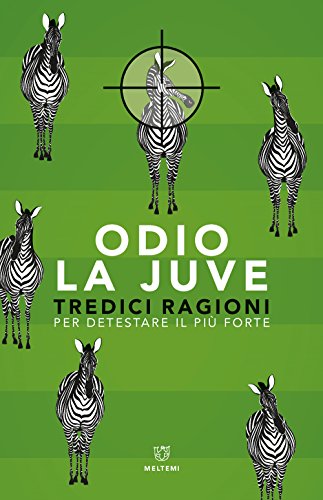 Beispielbild fr Odio la Juve. Tredici ragioni per detestare il pi forte zum Verkauf von medimops