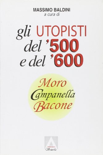 9788883580208: Gli utopisti del '500 e del '600. Moro, Campanella, Bacone (Antologie filosofiche)