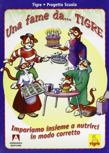 9788883582943: Una fame da... tigre. Impariamo insieme a nutrirci in modo corretto (Bambini e genitori)