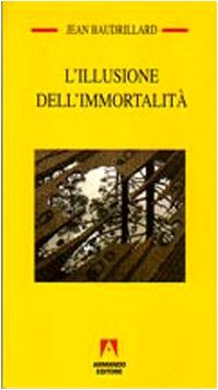 L'illusione dell'immortalitÃ  (9788883584695) by Jean Baudrillard