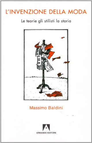 9788883587320: L'invenzione della moda. Le teorie, gli stilisti, la storia