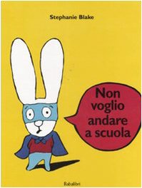 9788883621604: Non voglio andare a scuola. Ediz. illustrata: JE VEUX PAS ALLER A L'ECOLE