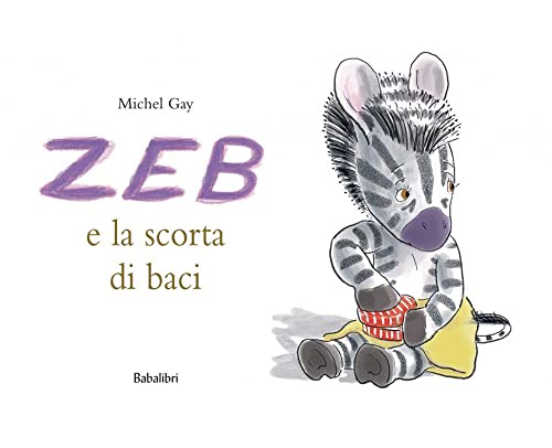 9788883622601: Zeb e la scorta di baci. Ediz. a colori: LA PROVISION DE BISOUS DE ZOU (Bababum)