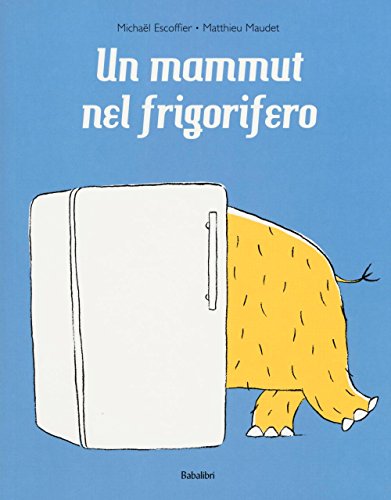 9788883623844: Un mammut nel frigorifero. Ediz. a colori: Un mammouth dans le frigo (Bababum)